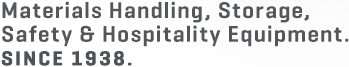 Materials Handling, Storage, Safety and Hospitality Equipment in Australia. Since 1938.